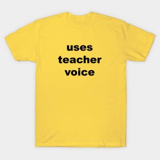 Uses Teacher Voice T-Shirt